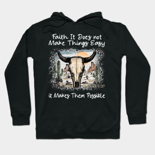 Faith It Does Not Make Things Easy It Makes Them Possible Bull Skull Desert Hoodie